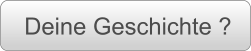 Deine Geschichte ?